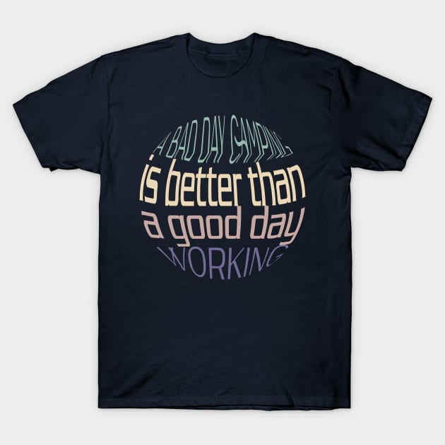 Funny A bad day camping is better than a good day working T-Shirt by Duodesign